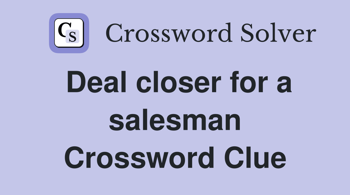 Deal closer for a salesman Crossword Clue Answers Crossword Solver